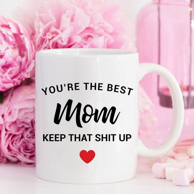 You're the Best Mom, Keep that โฅ Up White Ceramic Mug - Harmony Artworx Studio